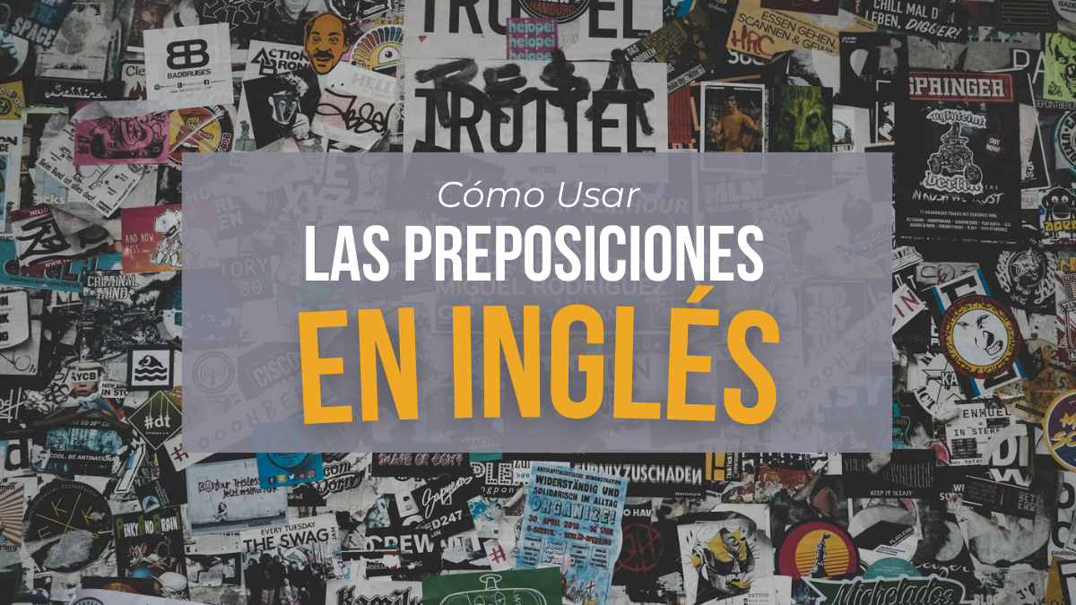 Cómo Usar Las Preposiciones En Inglés [Guía de Uso]