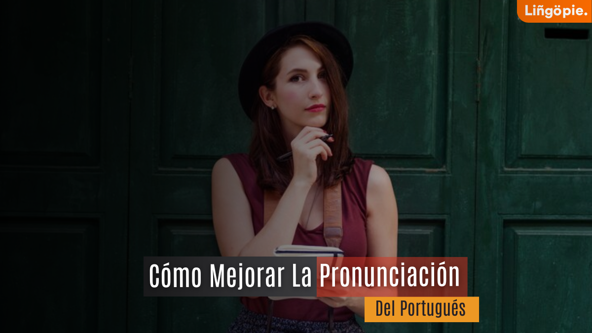 9 Consejos Para Mejorar La Pronunciación Del Portugués [Guía 2024]