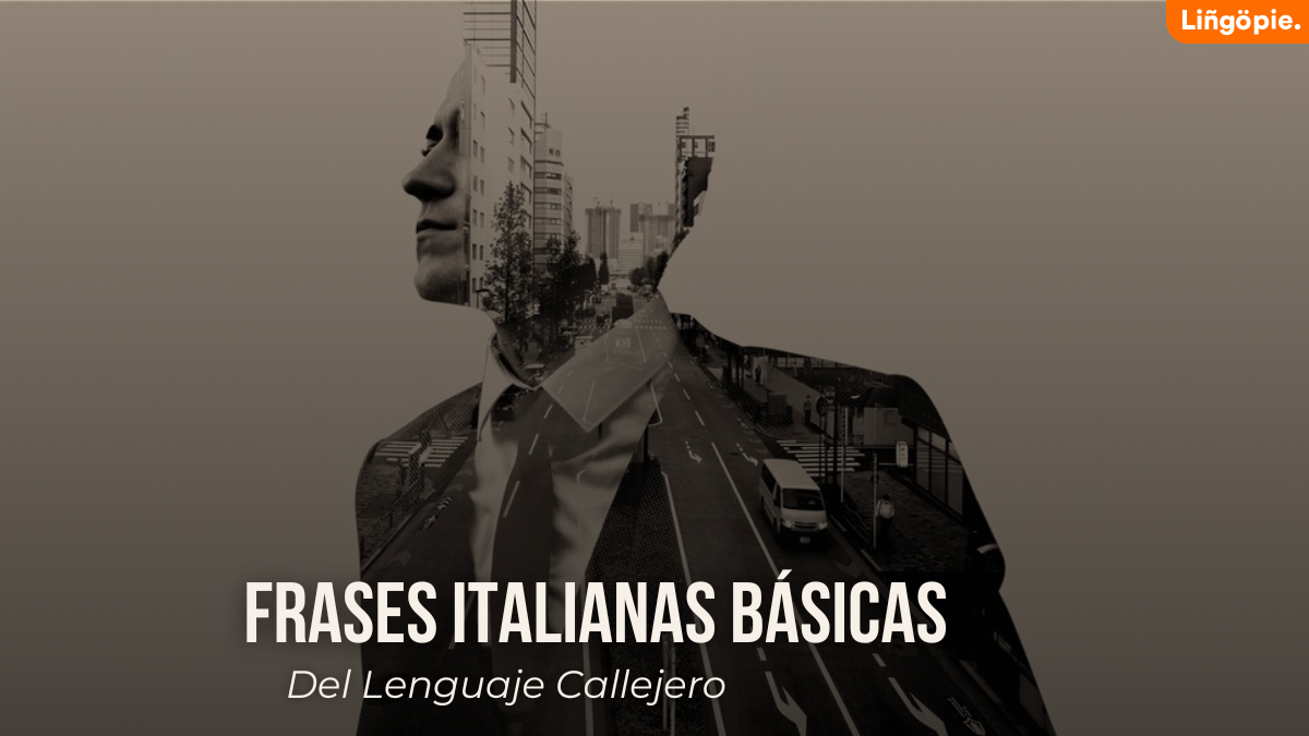 45+ Frases Italianas Básicas Del Lenguaje Callejero