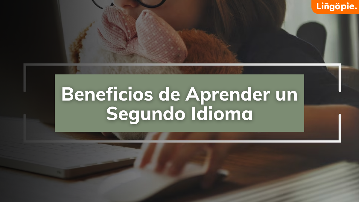 20+ Beneficios De Aprender Un Segundo Idioma [Guía Completa]