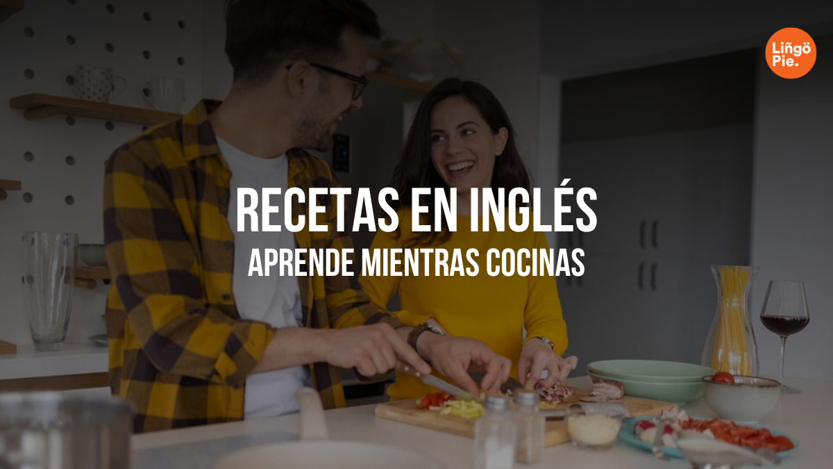 3 Recetas En Inglés Para Aprender Mientras Cocinas