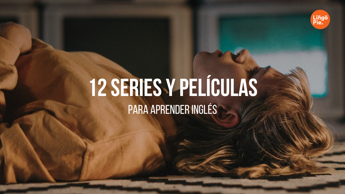 Las 12 Mejores Series Y Películas Para Aprender Inglés [Guía Completa]