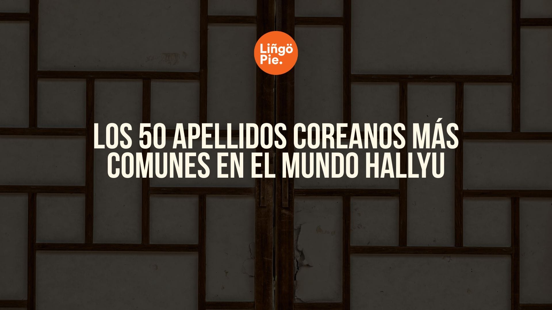 Los 50 Apellidos Coreanos Más Comunes En El Mundo Hallyu