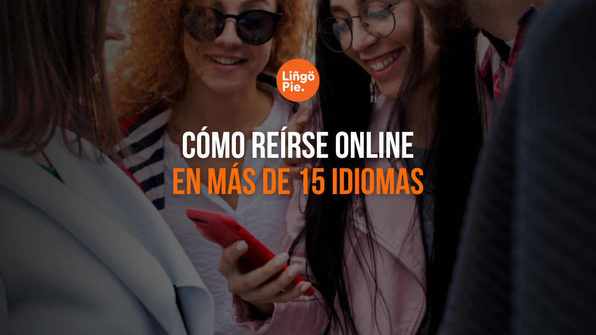 Cómo Reírse Online En Más De 15 Idiomas Y Divertirse Aprendiendo