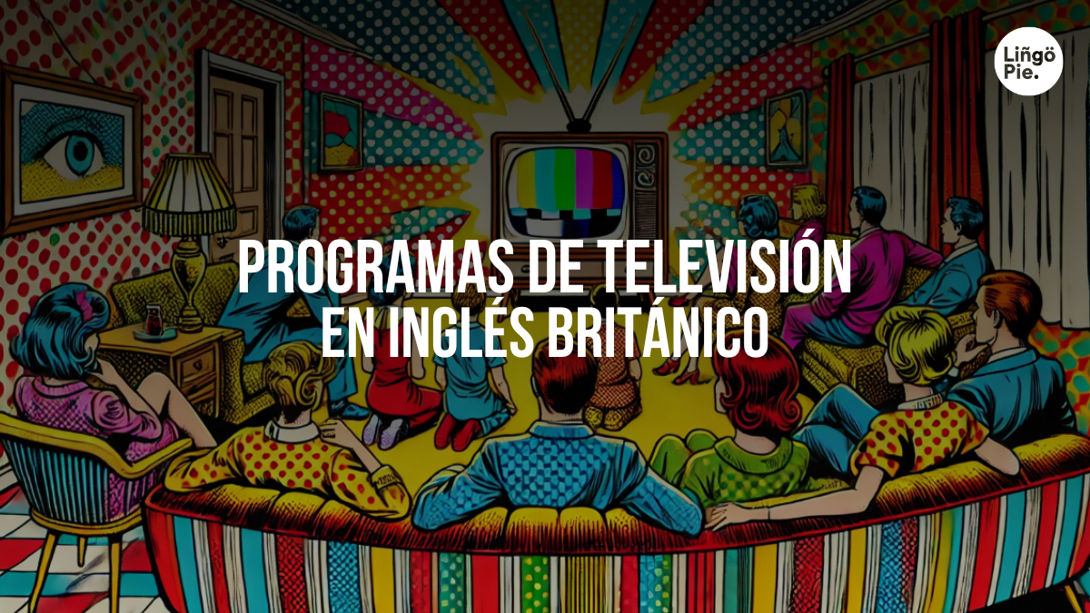 6 Programas De Televisión En Inglés Británico Para Estudiantes B1-B2
