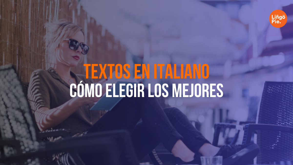 Cómo Elegir Los Mejores Textos En Italiano Para Mejorar Tu Comprensión