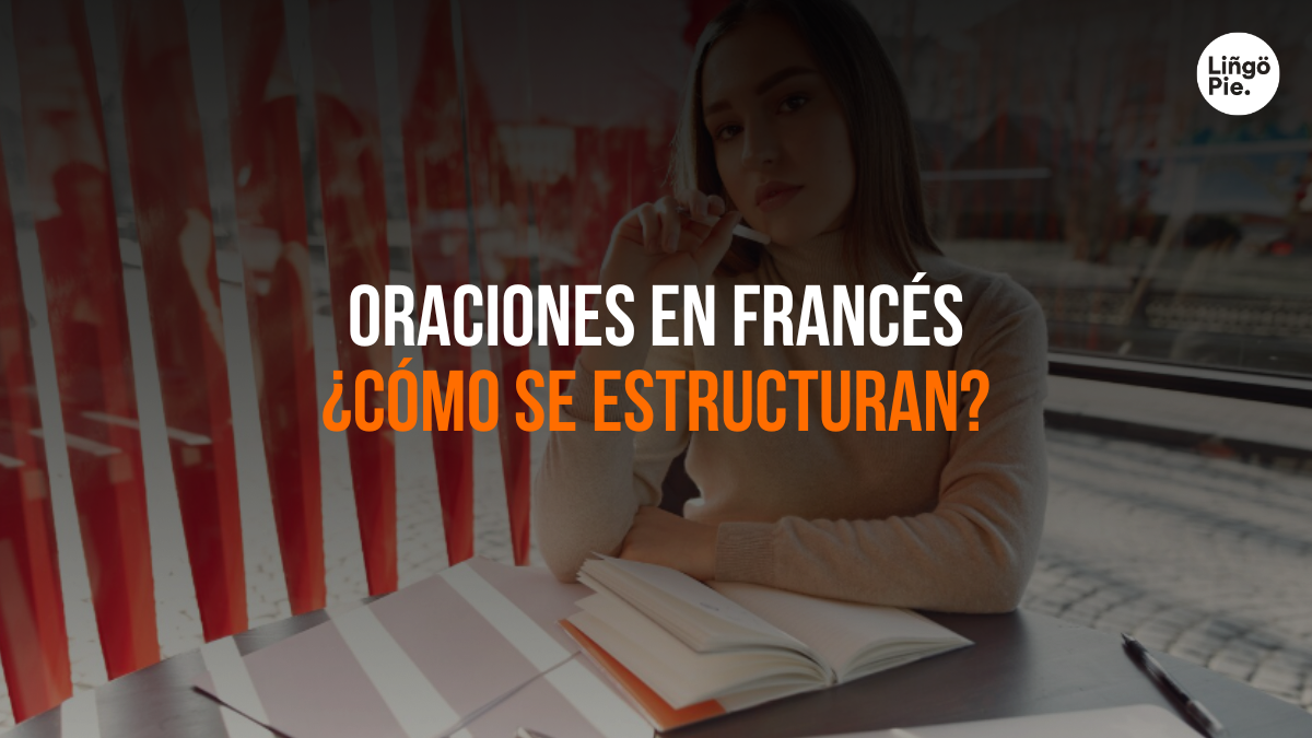 ¿Cómo se estructuran las oraciones en francés? [Guía básica]