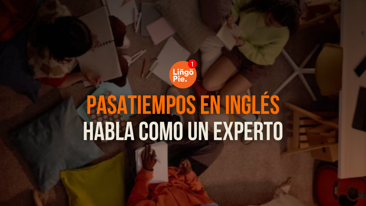 Cómo Hablar De Tus Pasatiempos En Inglés Como Un Experto