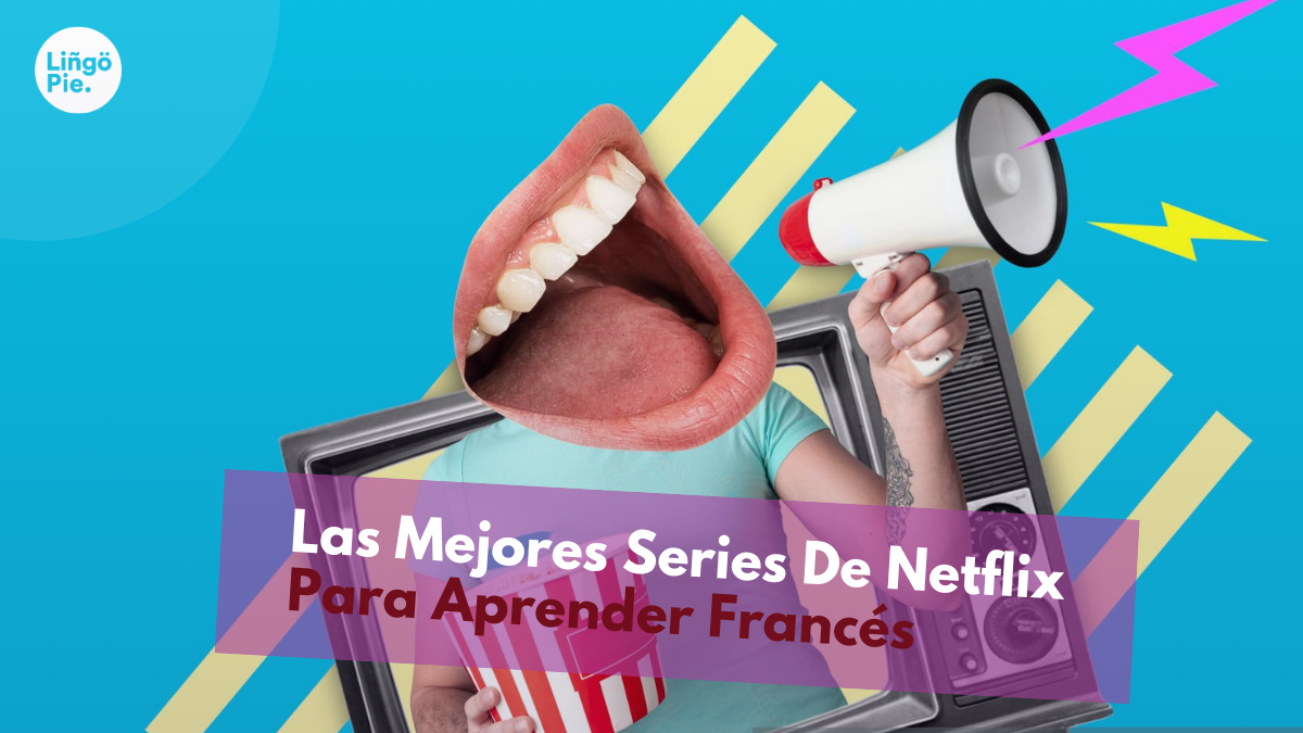 Las 10 Mejores Series De Netflix Para Aprender Francés
