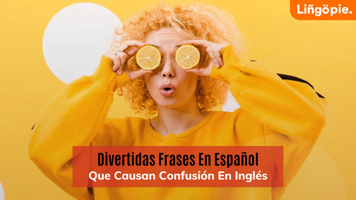 40 Divertidas Frases En Español Que Causan Confusión En Inglés