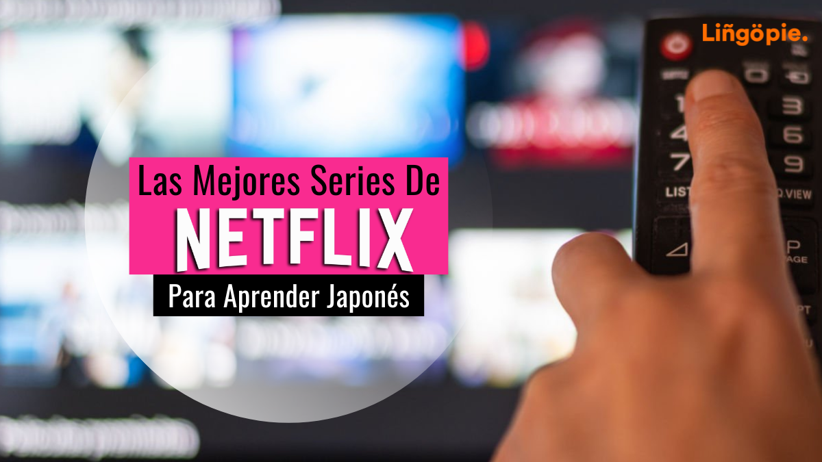 Las Mejores Series De Netflix Para Aprender Japonés [Para Principiantes]