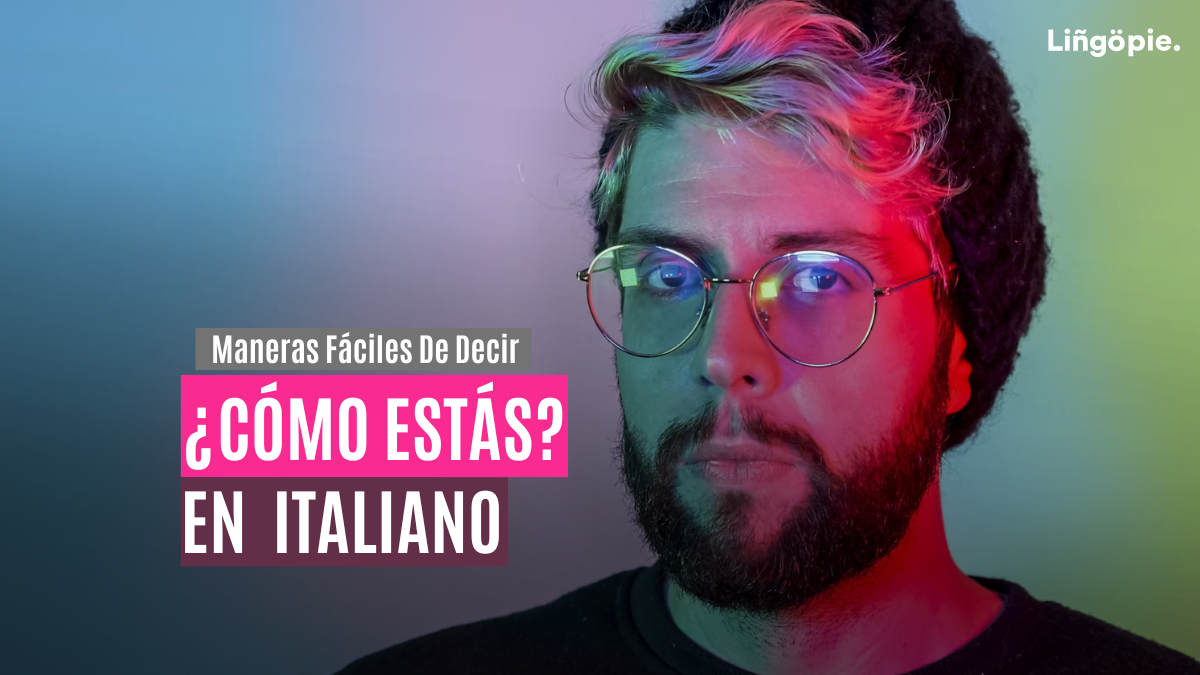 11 Maneras De Decir “¿Cómo Estás?” En Italiano [Guía Fácil]