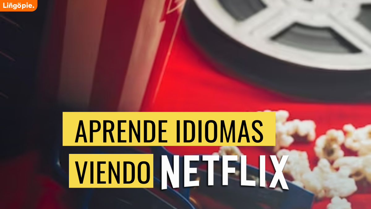 ¡Aprende Idiomas! [Potencia Tu Aprendizaje Viendo Netflix]