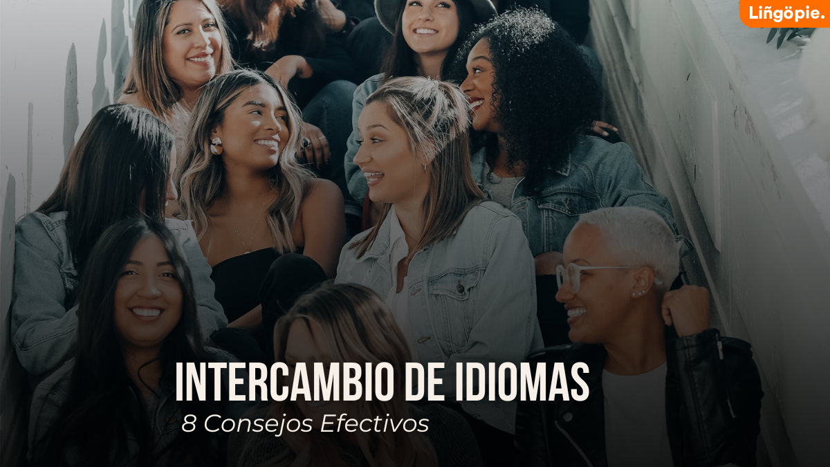 ¿Cómo Hacer Un Intercambio De Idiomas Correctamente? [8 Consejos Efectivos]