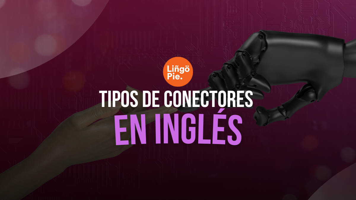 9 Tipos De Conectores En Inglés Que Debes Conocer