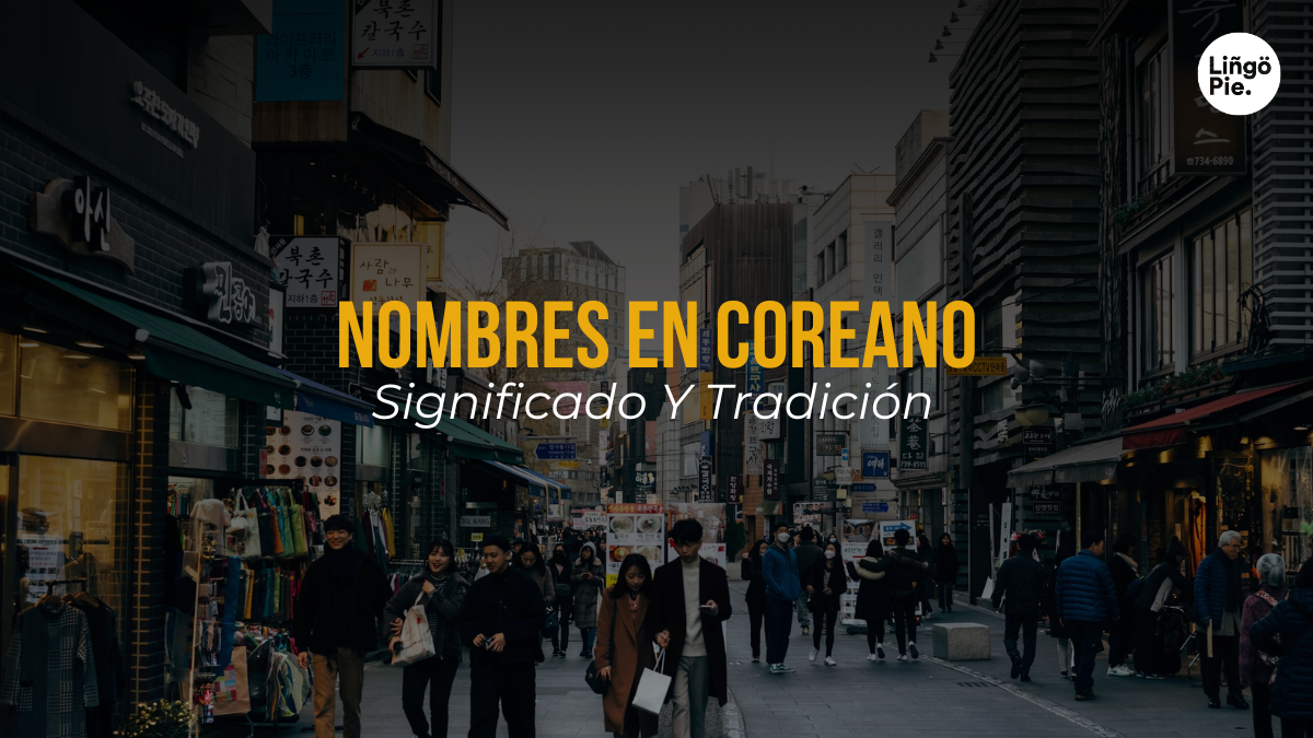 Todo Sobre Los Nombres En Coreano [Significado Y Tradición]