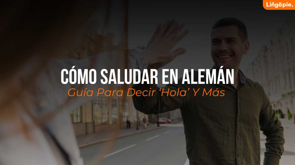 Cómo Saludar En Alemán [Guía Completa Para Decir ‘Hola’ Y Más]