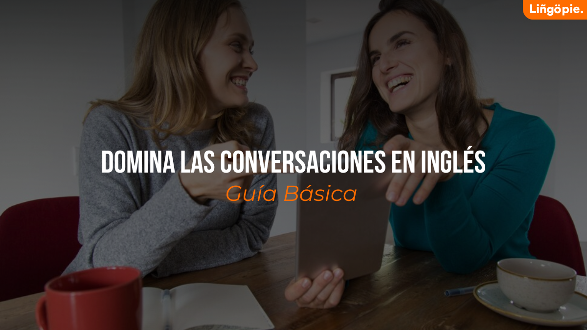 Cómo Dominar Las Conversaciones En Inglés: [Guía Básica ]