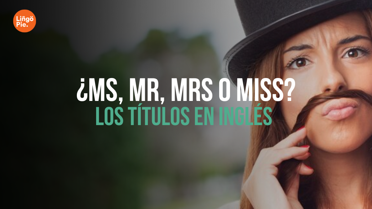 ¿Ms, Mr, Mrs O Miss? [Guía Para Dominar Los Títulos en Inglés]