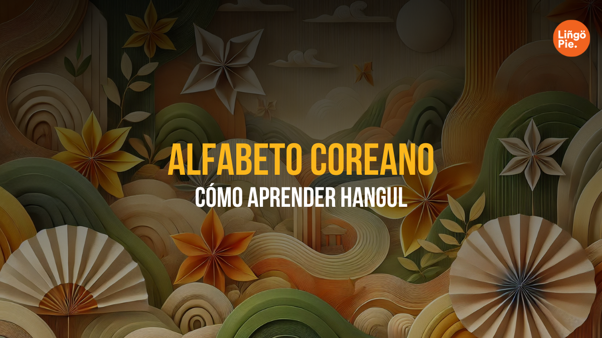 Alfabeto Coreano (Hangul): Historia, Escritura y Cómo Aprenderlo