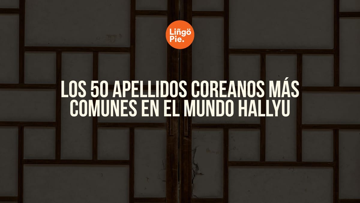 Los 50 Apellidos Coreanos Más Comunes En El Mundo Hallyu