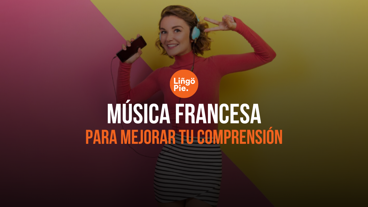 Música Francesa [3 Formas De Mejorar Tu Comprensión Auditiva]
