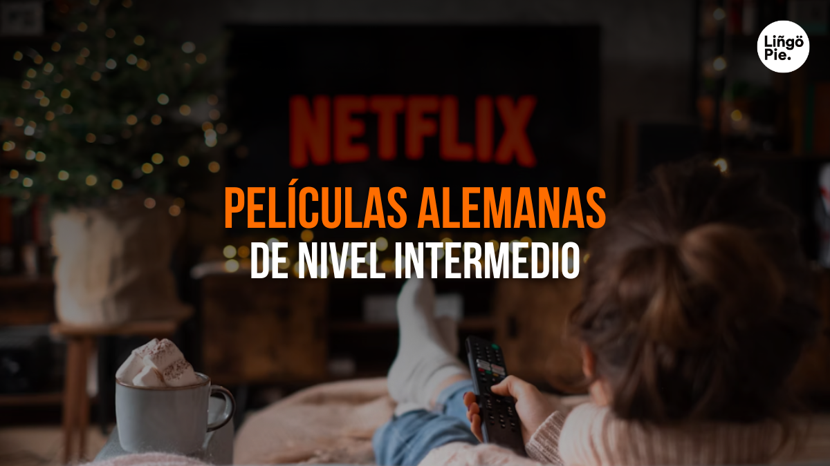 Top 6 Películas Alemanas En Netflix Para Estudiantes De Nivel Intermedio
