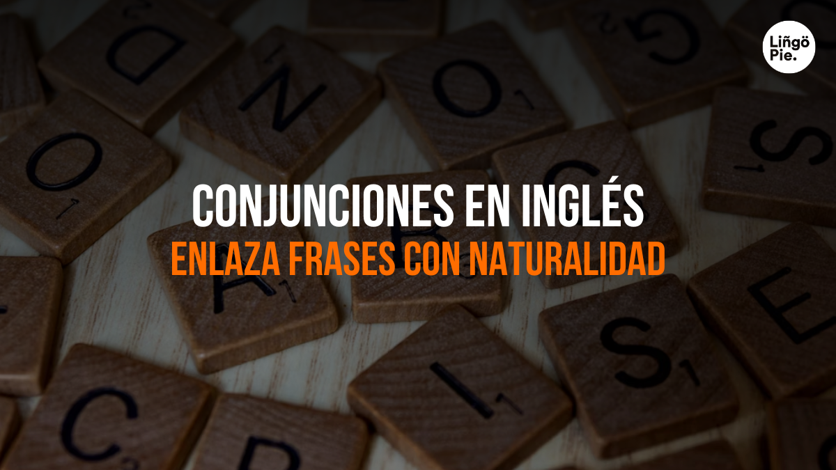 Conjunciones en Inglés Que Te Harán Hablar Como un Nativo