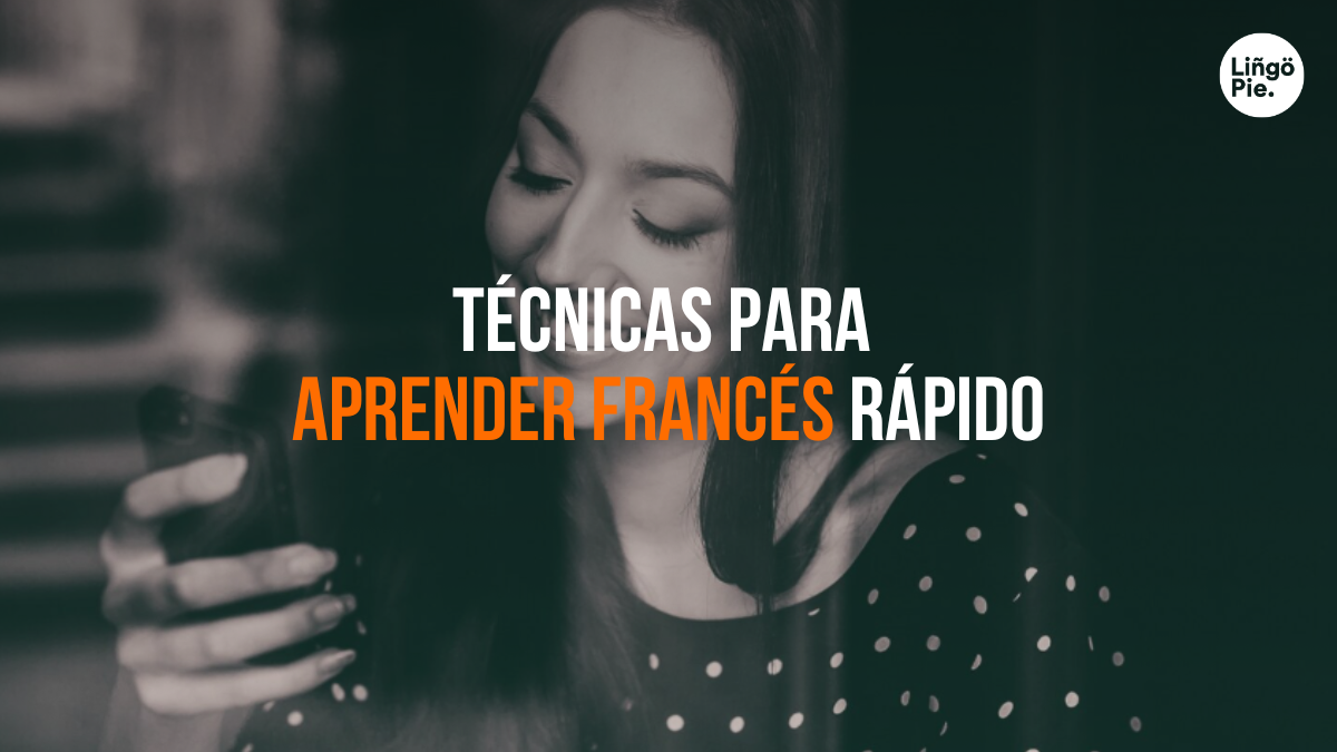 Cómo Aprender Francés Rápido [5 Técnicas Que Realmente Funcionan]