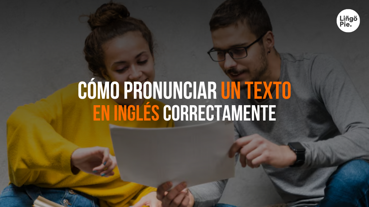 Cómo Pronunciar Un Texto En Inglés Correctamente Y Sonar Más Natural