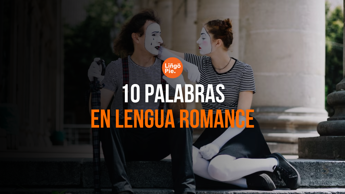 10 Palabras En Lenguas Romances [Origen Y Significado]