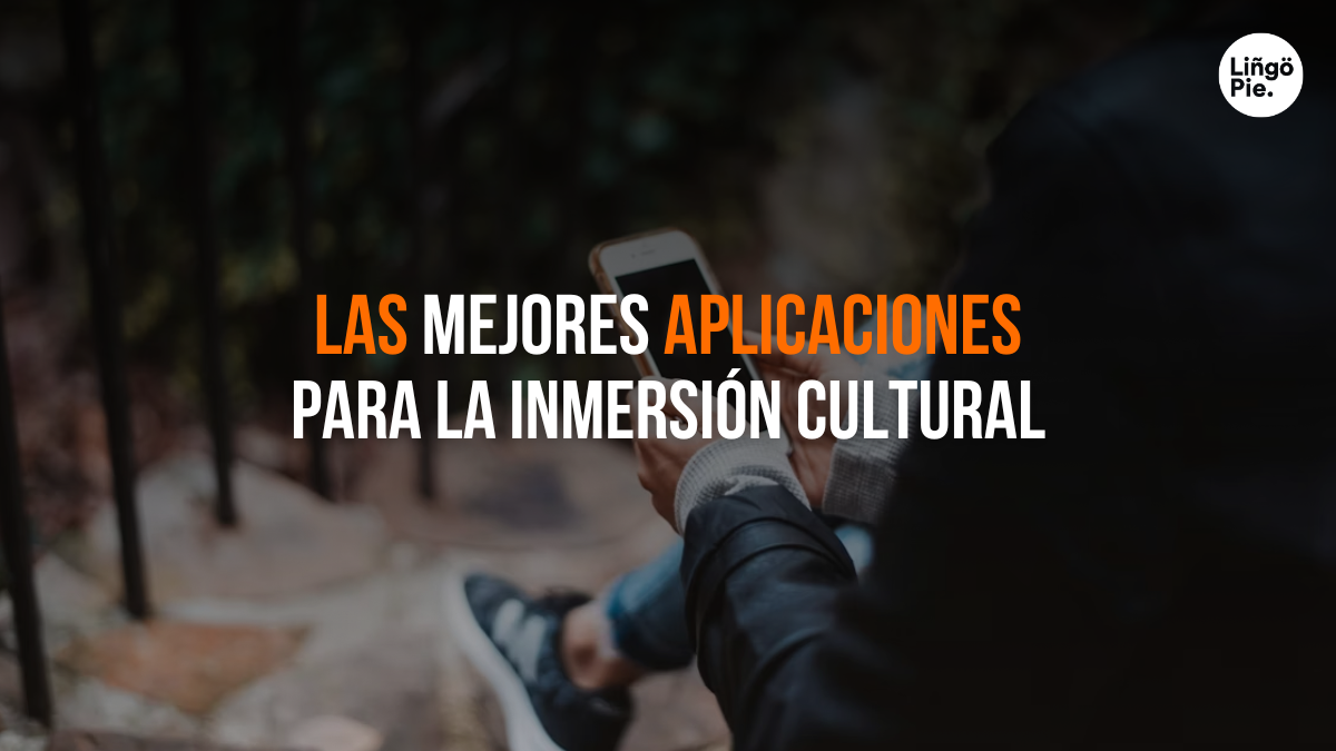 Las 6 Mejores Aplicaciones Para La Inmersión Cultural
