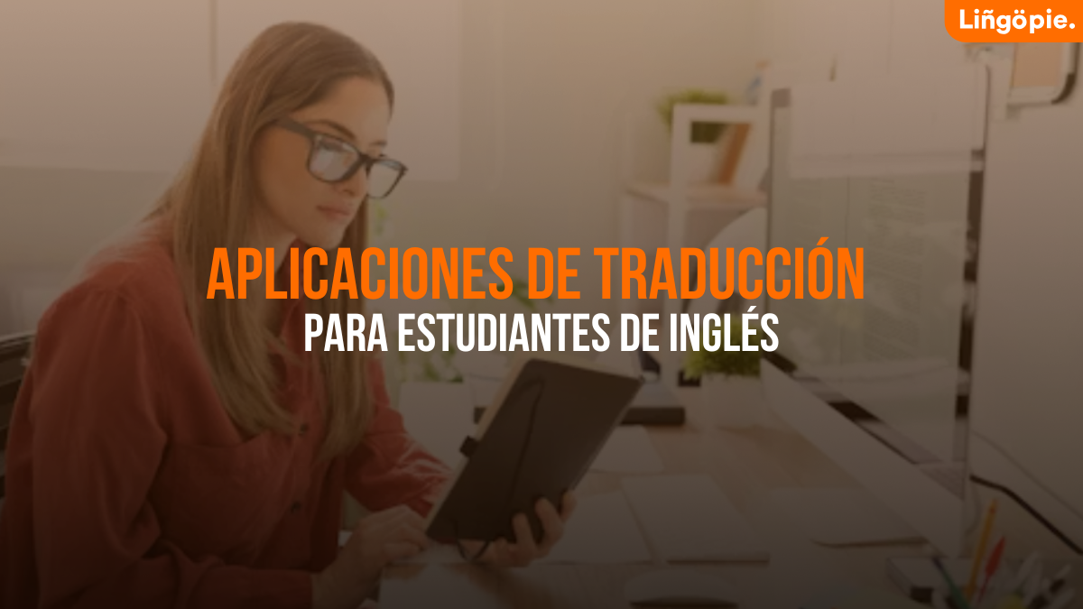 7 Aplicaciones De Traducción Ideales Para Estudiantes De Inglés