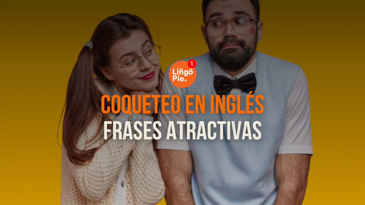 35 Frases Para Coquetear En Inglés Y Atraer A Quien Te Gusta
