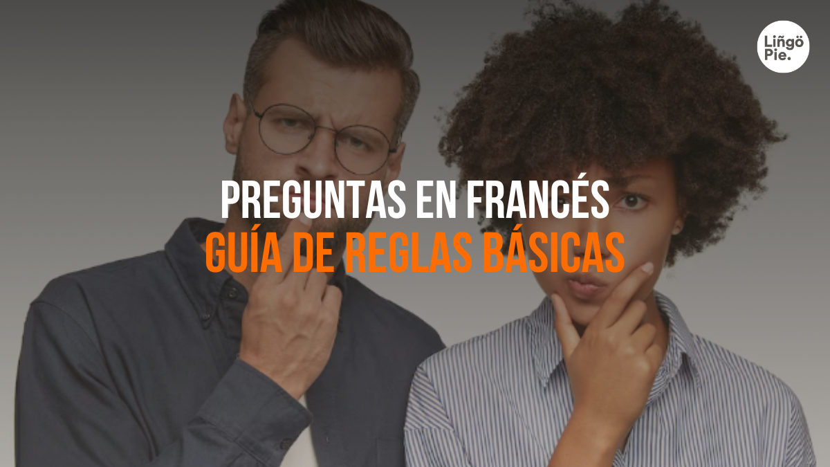 Reglas Básicas De Las Preguntas En Francés [Guía Fundamental]