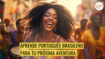 Aprende Portugués Brasileño Para Tu Próxima Aventura