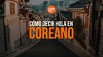 Cómo decir hola en coreano