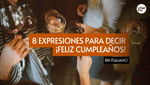 8 Expresiones Para Decir ¡Feliz Cumpleaños! En Italiano