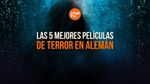 Las 5 Mejores Películas de Terror en Alemán