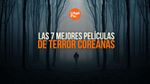 Las 7 Mejores Películas de Terror Coreanas para ver hoy