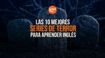 Las 10 Mejores Series De Terror Para Aprender Inglés