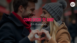 Cómo Decir "Te Amo" En Italiano [15+ Expresiones Románticas]