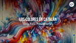 Los Colores En Catalán: [Guía Básica Para Principiantes]