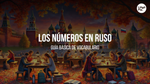 Los Números En Ruso: [Guía Básica 2025]