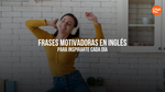 35 Frases Motivadoras En Inglés Para Inspirarte Cada Mañana