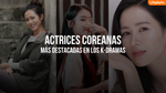 Las 13 Actrices Coreanas Más Destacadas En Los K-Dramas [2025]