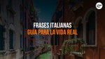 Las +30 Frases Italianas Más Conocidas y Cómo Usarlas en la Vida Real