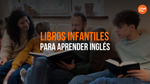 7 Libros Infantiles En Inglés Que Potencian Tu Aprendizaje Sin Importar La Edad