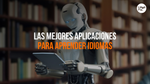 Top 7 Aplicaciones De Aprendizaje De Idiomas Basadas En IA