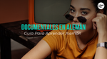 7 Documentales Alemanes Para Ver En 2026 [Aprende Alemán Con Esta Guía]